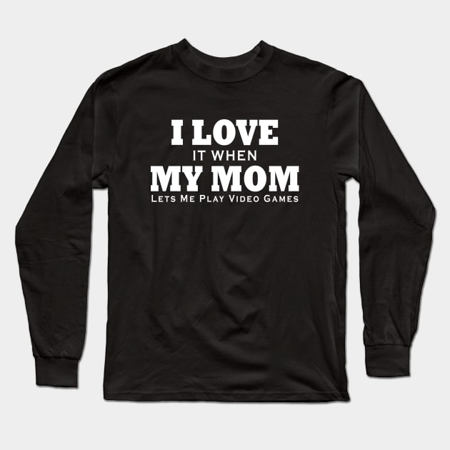 I love my mom T Shirt Funny sarcastic video games gift Long Sleeve T-Shirt by ArchmalDesign